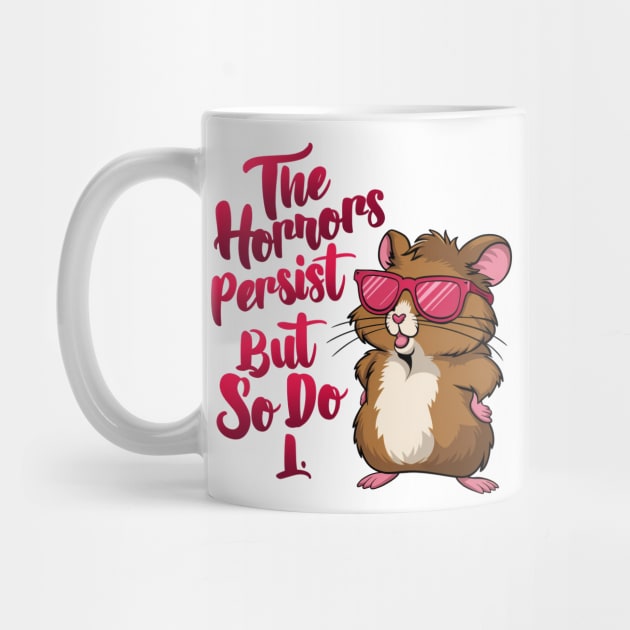 The Horrors persist but so do I Funny hamster by thestaroflove